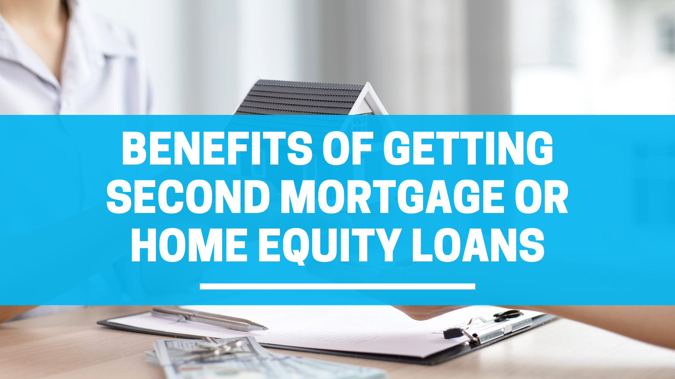 Benefits of Getting Second Mortgage or Home Equity Loans